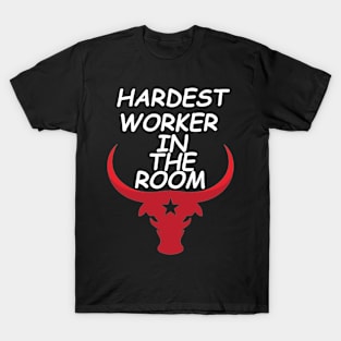 Hardest worker in the room T-Shirt